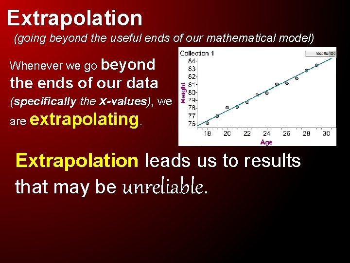 Extrapolation (going beyond the useful ends of our mathematical model) Whenever we go beyond