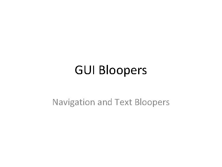 GUI Bloopers Navigation and Text Bloopers 