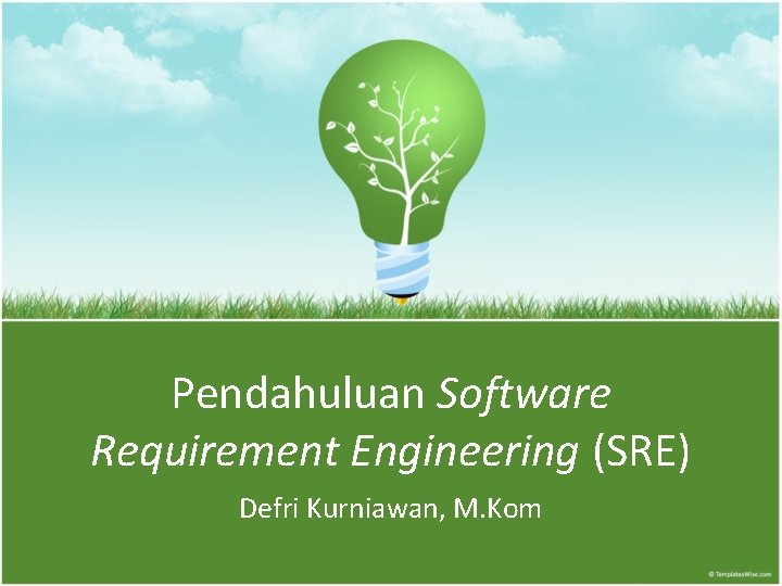 Pendahuluan Software Requirement Engineering (SRE) Defri Kurniawan, M. Kom 