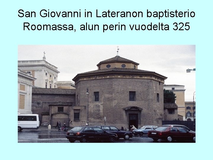 San Giovanni in Lateranon baptisterio Roomassa, alun perin vuodelta 325 