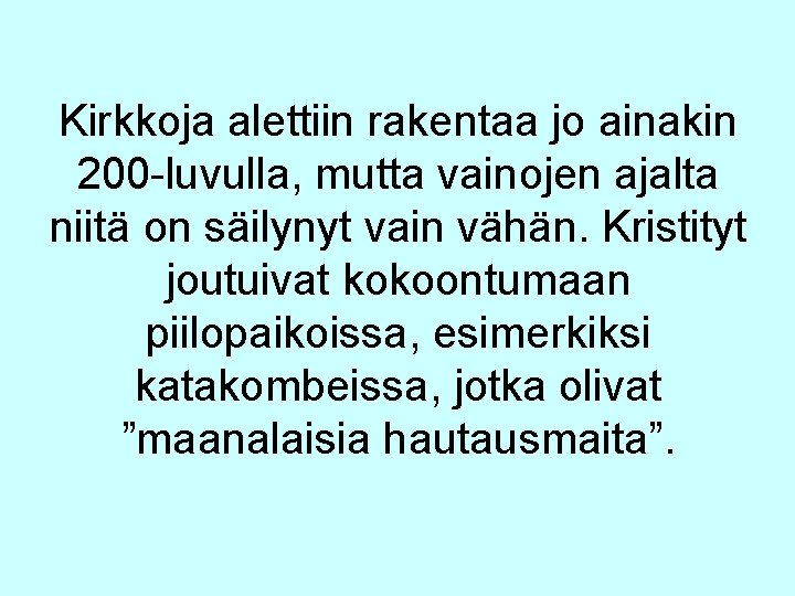 Kirkkoja alettiin rakentaa jo ainakin 200 -luvulla, mutta vainojen ajalta niitä on säilynyt vain