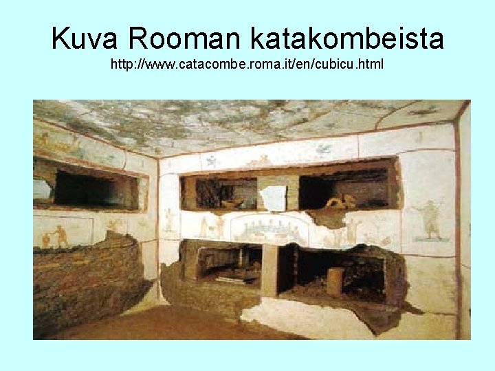 Kuva Rooman katakombeista http: //www. catacombe. roma. it/en/cubicu. html 