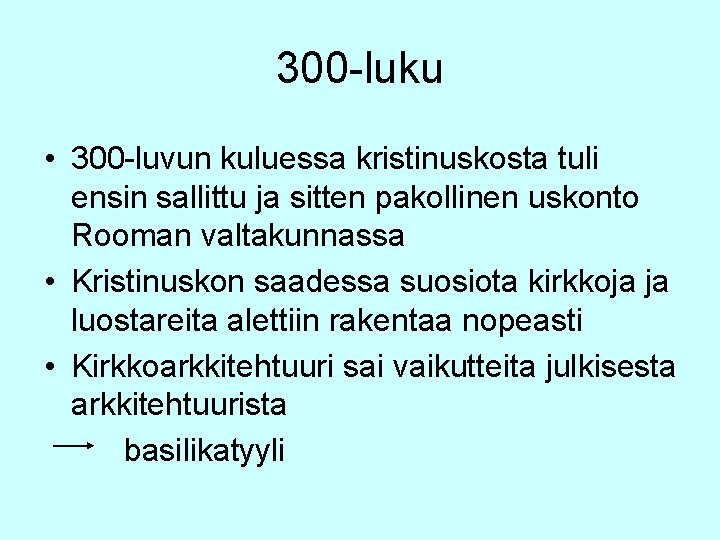 300 -luku • 300 -luvun kuluessa kristinuskosta tuli ensin sallittu ja sitten pakollinen uskonto