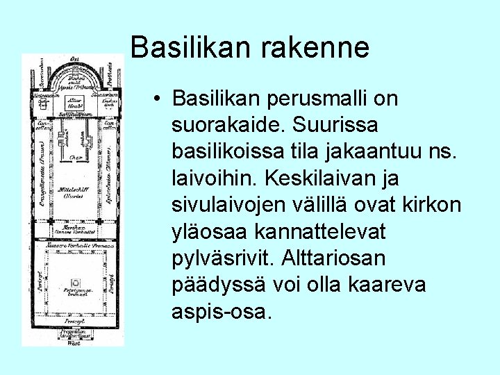 Basilikan rakenne • Basilikan perusmalli on suorakaide. Suurissa basilikoissa tila jakaantuu ns. laivoihin. Keskilaivan