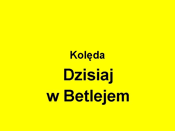 Kolęda Dzisiaj w Betlejem 