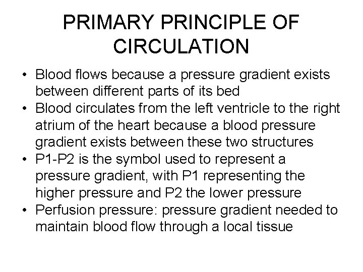 PRIMARY PRINCIPLE OF CIRCULATION • Blood flows because a pressure gradient exists between different