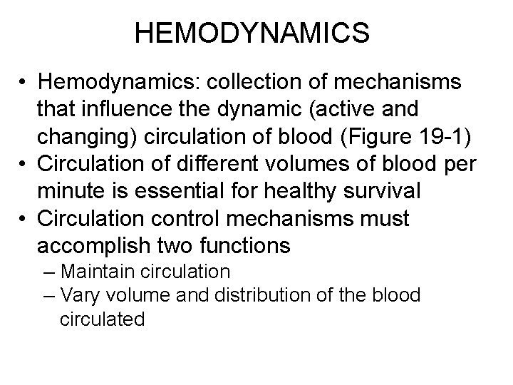 HEMODYNAMICS • Hemodynamics: collection of mechanisms that influence the dynamic (active and changing) circulation