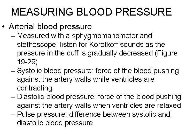 MEASURING BLOOD PRESSURE • Arterial blood pressure – Measured with a sphygmomanometer and stethoscope;