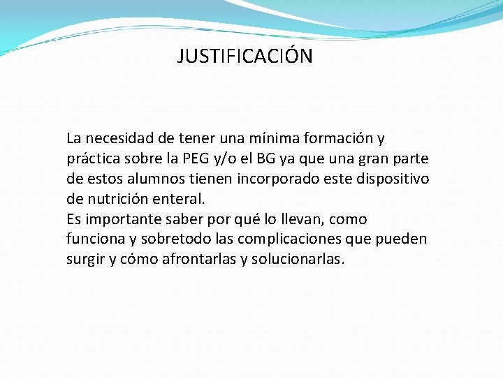 JUSTIFICACIÓN La necesidad de tener una mínima formación y práctica sobre la PEG y/o