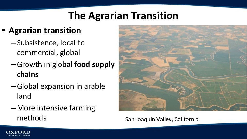 The Agrarian Transition • Agrarian transition – Subsistence, local to commercial, global – Growth