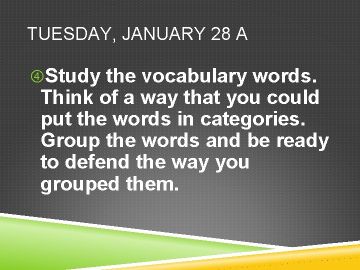 TUESDAY, JANUARY 28 A Study the vocabulary words. Think of a way that you