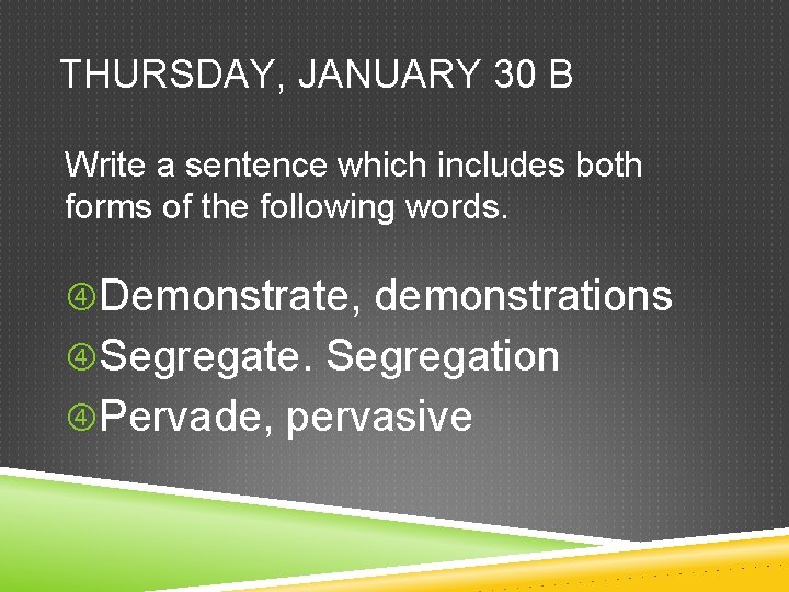 THURSDAY, JANUARY 30 B Write a sentence which includes both forms of the following