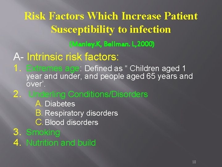 Risk Factors Which Increase Patient Susceptibility to infection (Manley. K, Bellman. L, 2000) A- Risk Factors Which Increase Patient Susceptibility to infection (Manley. K, Bellman. L, 2000) A-