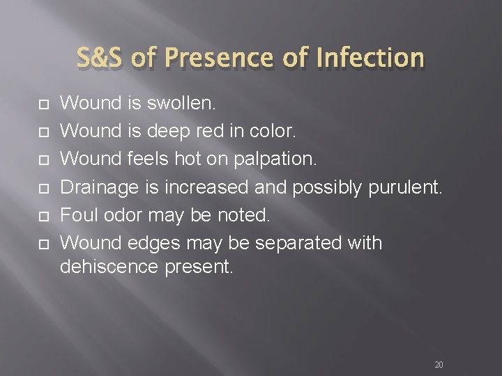 S&S of Presence of Infection Wound is swollen. Wound is deep red in color. S&S of Presence of Infection Wound is swollen. Wound is deep red in color.