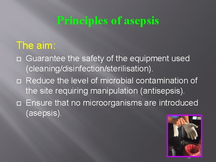 Principles of asepsis The aim: Guarantee the safety of the equipment used (cleaning/disinfection/sterilisation). Reduce Principles of asepsis The aim: Guarantee the safety of the equipment used (cleaning/disinfection/sterilisation). Reduce