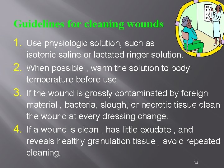 Guidelines for cleaning wounds 1. Use physiologic solution, such as isotonic saline or lactated Guidelines for cleaning wounds 1. Use physiologic solution, such as isotonic saline or lactated