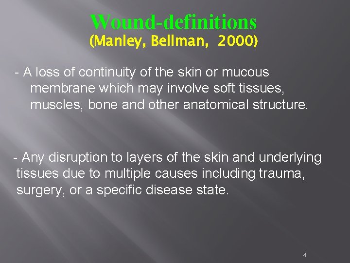 Wound-definitions (Manley, Bellman, 2000) - A loss of continuity of the skin or mucous Wound-definitions (Manley, Bellman, 2000) - A loss of continuity of the skin or mucous