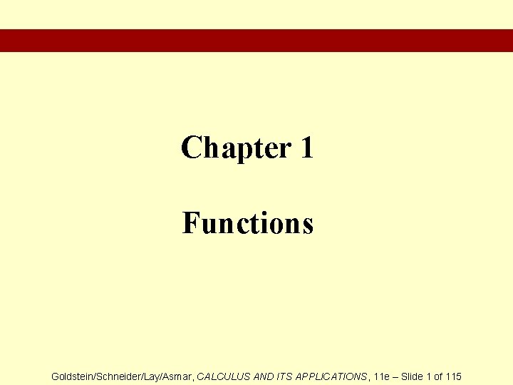 Chapter 1 Functions Goldstein/Schneider/Lay/Asmar, CALCULUS AND ITS APPLICATIONS, 11 e – Slide 1 of