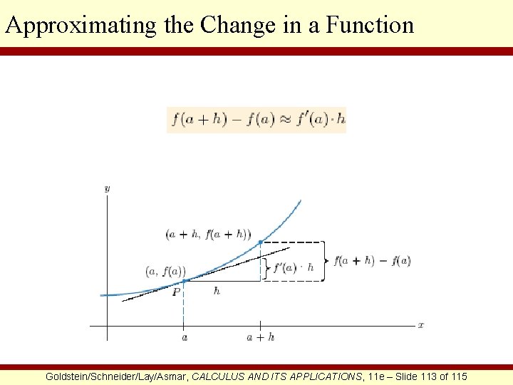 Approximating the Change in a Function Goldstein/Schneider/Lay/Asmar, CALCULUS AND ITS APPLICATIONS, 11 e –