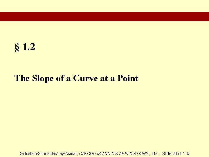 § 1. 2 The Slope of a Curve at a Point Goldstein/Schneider/Lay/Asmar, CALCULUS AND