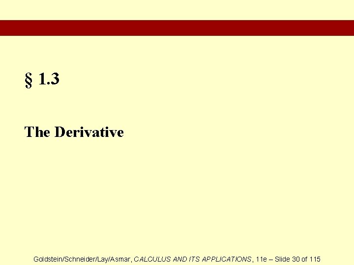 § 1. 3 The Derivative Goldstein/Schneider/Lay/Asmar, CALCULUS AND ITS APPLICATIONS, 11 e – Slide