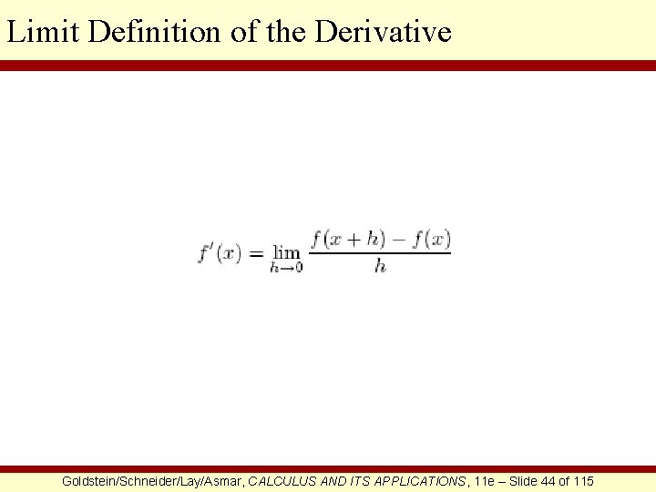 Limit Definition of the Derivative Goldstein/Schneider/Lay/Asmar, CALCULUS AND ITS APPLICATIONS, 11 e – Slide