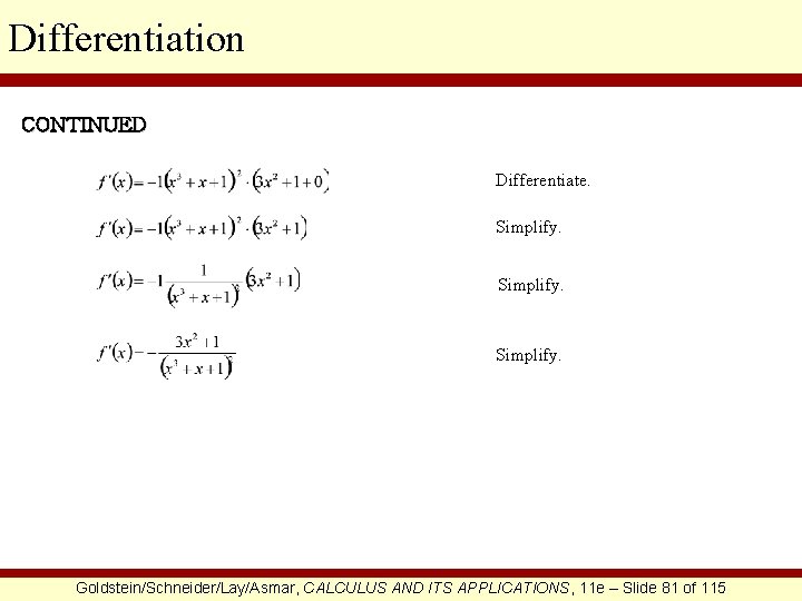 Differentiation CONTINUED Differentiate. Simplify. Goldstein/Schneider/Lay/Asmar, CALCULUS AND ITS APPLICATIONS, 11 e – Slide 81