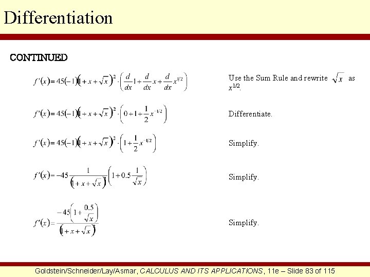 Differentiation CONTINUED Use the Sum Rule and rewrite x 1/2. Differentiate. Simplify. Goldstein/Schneider/Lay/Asmar, CALCULUS