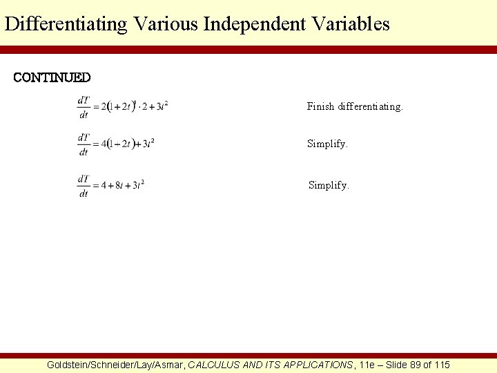 Differentiating Various Independent Variables CONTINUED Finish differentiating. Simplify. Goldstein/Schneider/Lay/Asmar, CALCULUS AND ITS APPLICATIONS, 11