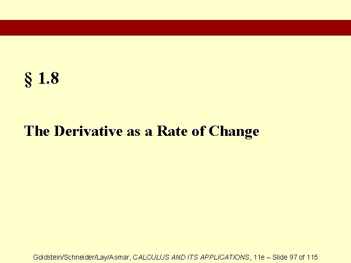 § 1. 8 The Derivative as a Rate of Change Goldstein/Schneider/Lay/Asmar, CALCULUS AND ITS