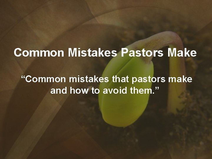Common Mistakes Pastors Make “Common mistakes that pastors make and how to avoid them.