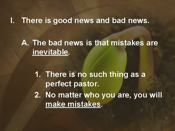 I. There is good news and bad news. A. The bad news is that