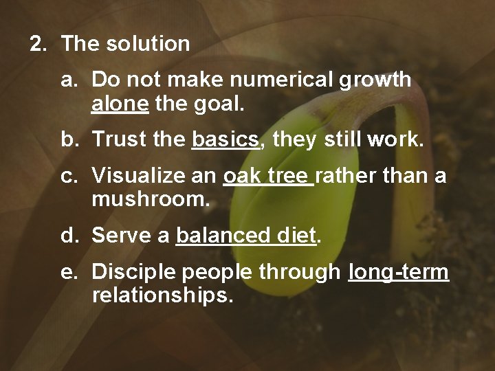 2. The solution a. Do not make numerical growth alone the goal. b. Trust