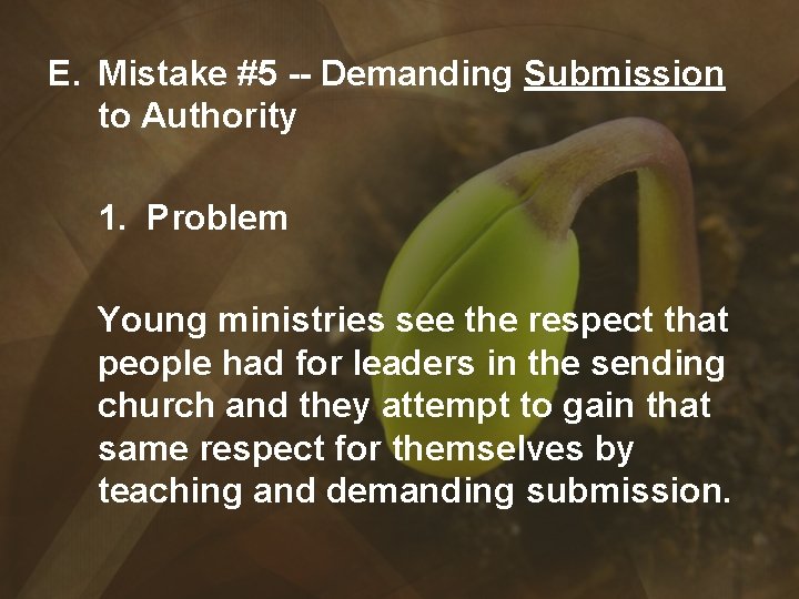 E. Mistake #5 -- Demanding Submission to Authority 1. Problem Young ministries see the
