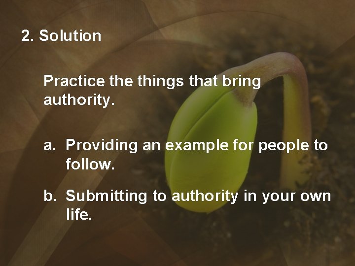 2. Solution Practice things that bring authority. a. Providing an example for people to