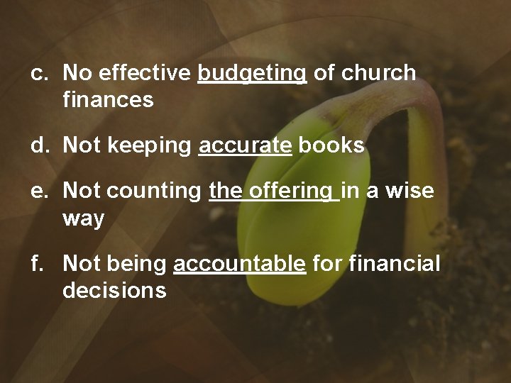 c. No effective budgeting of church finances d. Not keeping accurate books e. Not