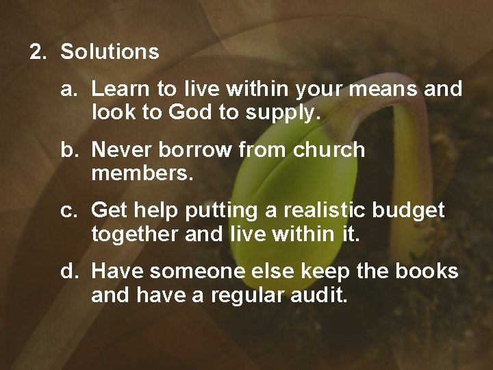 2. Solutions a. Learn to live within your means and look to God to