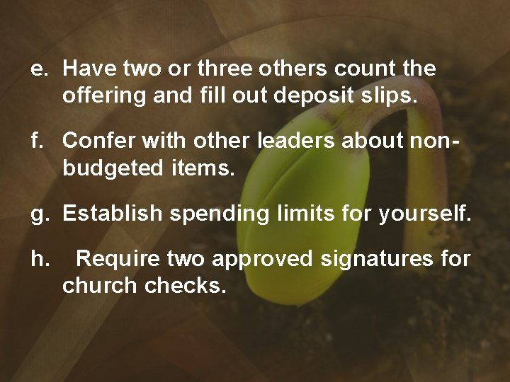 e. Have two or three others count the offering and fill out deposit slips.