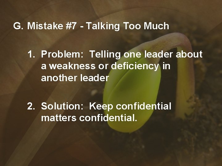 G. Mistake #7 - Talking Too Much 1. Problem: Telling one leader about a