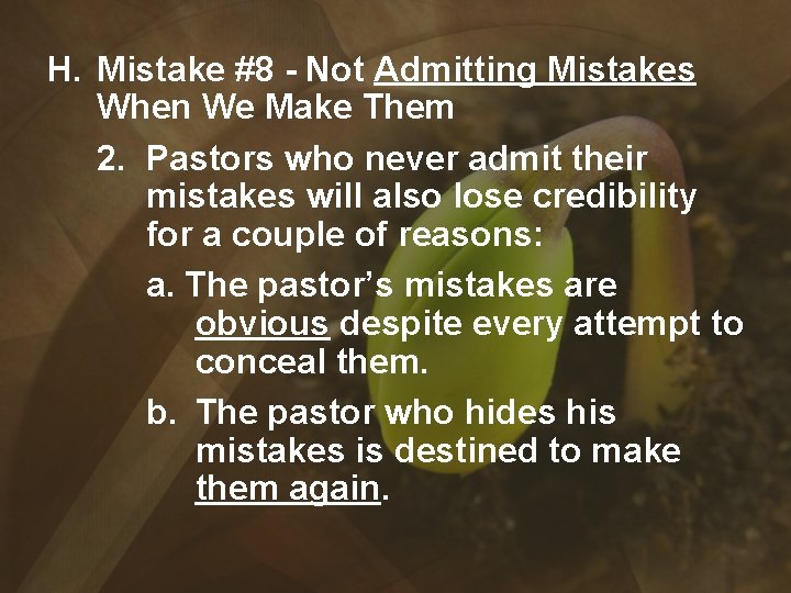 H. Mistake #8 - Not Admitting Mistakes When We Make Them 2. Pastors who