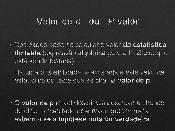 Valor de p ou P-valor Dos dados pode-se calcular o valor da estatística do