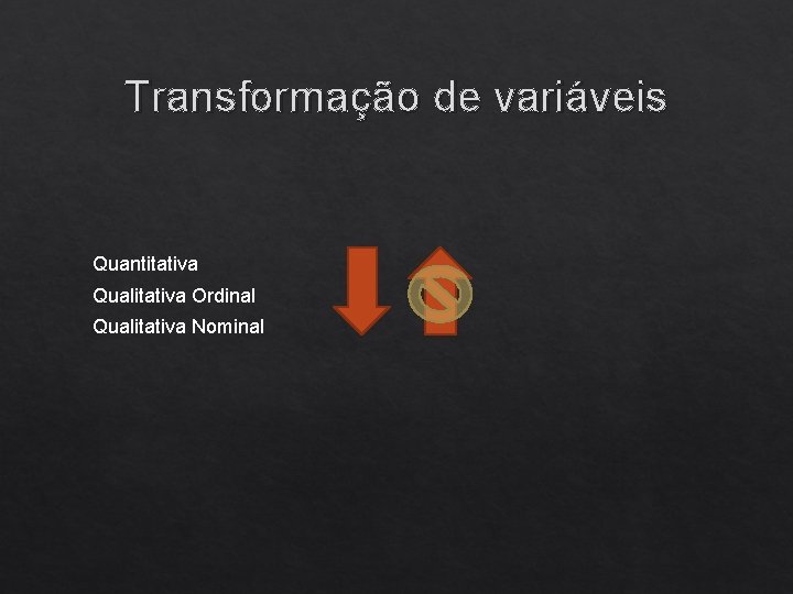Transformação de variáveis Quantitativa Qualitativa Ordinal Qualitativa Nominal 
