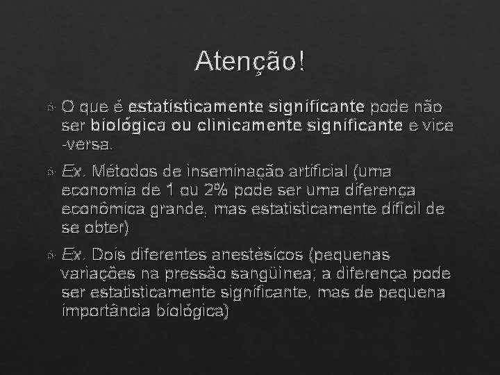 Atenção! O que é estatisticamente significante pode não ser biológica ou clinicamente significante e