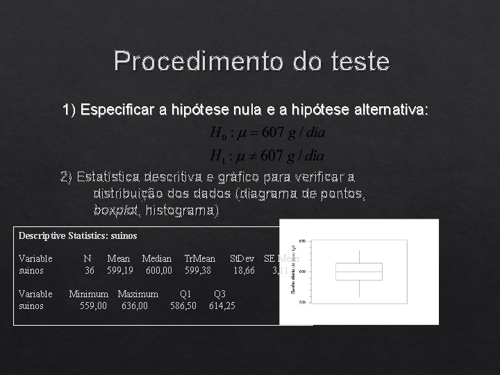 Procedimento do teste 1) Especificar a hipótese nula e a hipótese alternativa: 2) Estatística