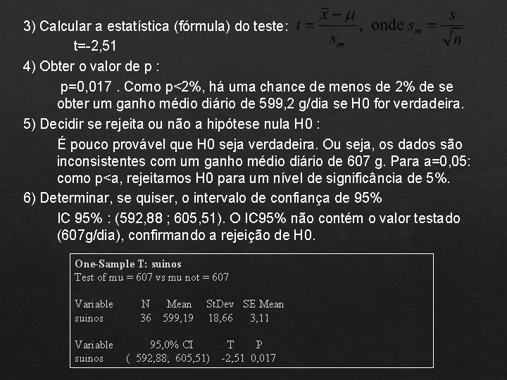 3) Calcular a estatística (fórmula) do teste: t=-2, 51 4) Obter o valor de