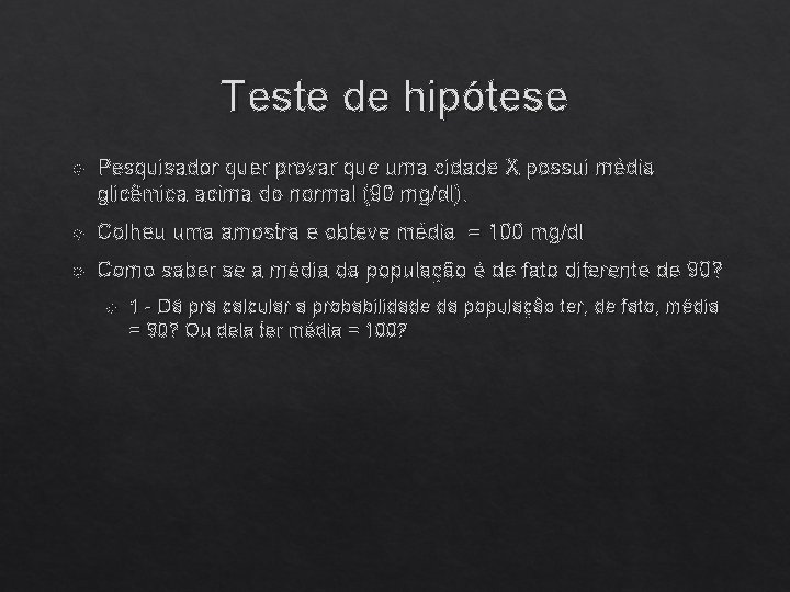 Teste de hipótese Pesquisador quer provar que uma cidade X possui média glicêmica acima