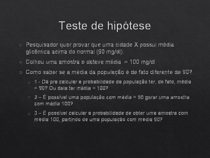 Teste de hipótese Pesquisador quer provar que uma cidade X possui média glicêmica acima