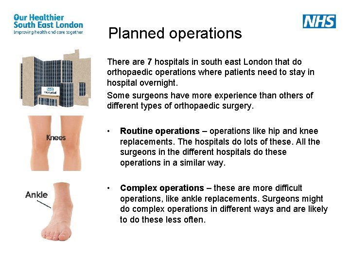 Planned operations There are 7 hospitals in south east London that do orthopaedic operations Planned operations There are 7 hospitals in south east London that do orthopaedic operations