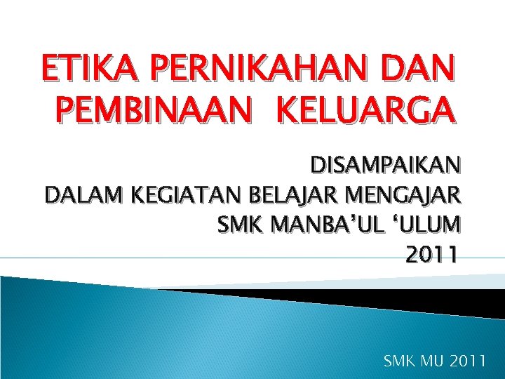 ETIKA PERNIKAHAN DAN PEMBINAAN KELUARGA DISAMPAIKAN DALAM KEGIATAN BELAJAR MENGAJAR SMK MANBA’UL ‘ULUM 2011