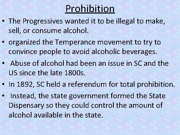 Prohibition • The Progressives wanted it to be illegal to make, sell, or consume